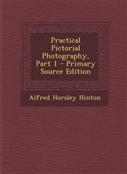 Practical Pictorial Photography, Part 1 - Primary Source Edition,1294682903,9781294682905