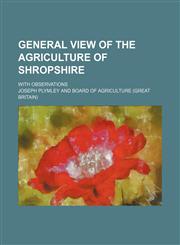 General view of the agriculture of Shropshire; with observations,1151701211,9781151701213