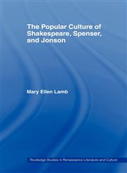 The Popular Culture of Shakespeare, Spenser and Jonson,0415477433,9780415477437