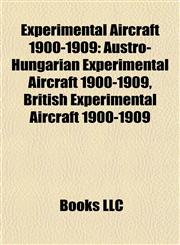 Experimental Aircraft 1900-1909 Austro-Hungarian Experimental Aircraft 1900-1909, British Experimental Aircraft 1900-1909,1157828582,9781157828587