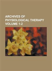 Archives of Physiological Therapy Volume 1-2,1236908740,9781236908742