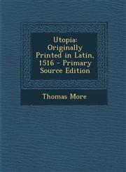 Utopia Originally Printed in Latin, 1516 - Primary Source Edition,1294607057,9781294607052