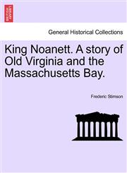 King Noanett. A story of Old Virginia and the Massachusetts Bay.,124123048X,9781241230487