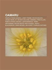 Oamaru People from Oamaru, Janet Frame, Richie McCaw, Jacqui Dean, St. Kevin's College, Oamaru, Fred Allen, North Otago Cricket, John Marwick,115800625X,9781158006250