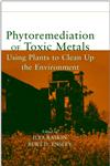 Phytoremediation of Toxic Metals Using Plants to Clean Up the Environment 1st Edition,0471192546,9780471192541