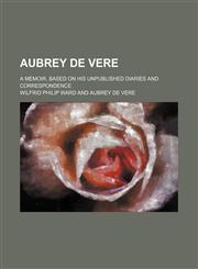 Aubrey de Vere; A Memoir, Based on His Unpublished Diaries and Correspondence,1459036301,9781459036307
