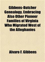 Gibbens-Butcher Genealogy. Embracing Also Other Pioneer Families of Virginia Who Migrated West of the Alleghanies,1154716473,9781154716474