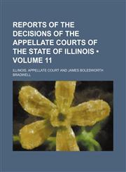 Reports of the Decisions of the Appellate Courts of the State of Illinois (Volume 11),1154246280,9781154246285