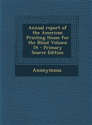 Annual Report of the American Printing House for the Blind Volume 54 - Primary Source Edition,1293471550,9781293471555