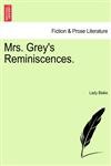 Mrs. Grey's Reminiscences.,1240885075,9781240885077