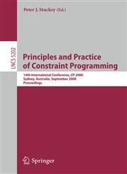 Principles and Practice of Constraint Programming 14th International Conference, CP 2008, Sydney, Australia, September 14-18, 2008, Proceedings 1st Edition,3540859578,9783540859574