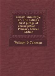 Lincoln University; Or, the Nation's First Pledge of Emancipation - Primary Source Edition,1295497697,9781295497690