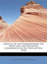 Minutes of the Commissioners for Detecting and Defeating Conspiracies in the State of New York,124166501X,9781241665012