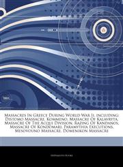 Articles On Massacres In Greece During World War Ii, including Distomo Massacre, Kommeno, Massacre Of Kalavryta, Massacre Of The Acqui Division, Razing Of Kandanos, Massacre Of Kondomari, Paramythia Executions, Mesovouno Massacre,124265271X,9781242652714