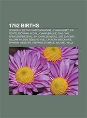 1762 births George IV of the United Kingdom, Johann Gottlieb Fichte, Giovanni Aldini, Joanna Baillie, Gia Long, Spencer Perceval,1157457088,9781157457084
