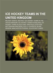 Ice hockey teams in the United Kingdom Belfast Giants, Defunct ice hockey teams in the United Kingdom, Ice hockey teams in England,1157854214,9781157854210