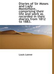 Diaries of Sir Moses and Lady Montefiore, comprising their life and work as recorded in their diarie,1115800965,9781115800969