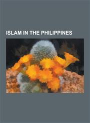 Islam in the Philippines 2002 Zamboanga City Bombings, Agama Islam Society, Bangsamoro, Bojinka Plot, DOS Palmas Kidnappings, Isnilon Totoni Ha,1230574263,9781230574264