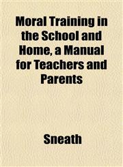Moral Training in the School and Home, a Manual for Teachers and Parents,1152424890,9781152424890