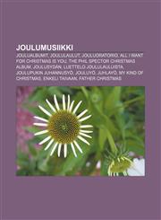 Joulumusiikki Joulualbumit, Joululaulut, Jouluoratorio, All I Want for Christmas Is You, The Phil Spector Christmas Album, Joulusydän,1231889292,9781231889299
