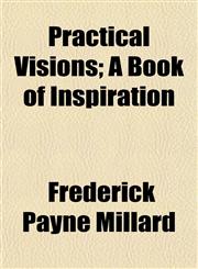 Practical Visions; A Book of Inspiration,1152573217,9781152573215