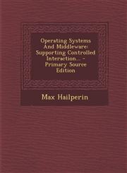 Operating Systems and Middleware Supporting Controlled Interaction... - Primary Source Edition,1293731188,9781293731185