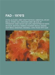 Fadwiki - 19%3F0%27s (decade unknown) Aicha, Alocado, Army draft notices, Asbestos, Ate My Balls, Atomic Age, AwesomeFunny, BB gun, BT Pipeskater, Baby moon hub caps, Babysitting 50 cents an hour, Badfads, Bamboo doorway beads, Banana seat bikes, Bandana,1234654490,9781234654498