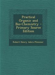 Practical Organic and Bio-Chemistry - Primary Source Edition,1294506218,9781294506218