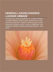 Generali Jugoslovanske ljudske armade Aleš Bebler, Seznam generalov Jugoslovanske ljudske armade, Moša Pijade, Bojan Polak, Ivan Dolničar,1233393510,9781233393510