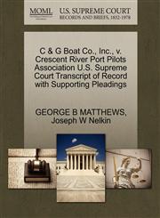 C & G Boat Co., Inc., v. Crescent River Port Pilots Association U.S. Supreme Court Transcript of Record with Supporting Pleadings,1270587315,9781270587316