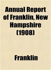 Annual Report of Franklin, New Hampshire (1908),1155051807,9781155051802