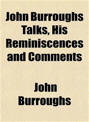 John Burroughs Talks, His Reminiscences and Comments,1152351230,9781152351233