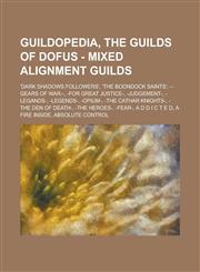 Guildopedia, The Guilds of Dofus - Mixed Alignment Guilds 'Dark Shadows Followers', 'The Boondock Saints', --Gears Of War--, -For great justice-, -Judgement-, -Legands-, -Legends-, -Opium-, -The Cathar knights-, -The Den Of Death-, -The Heroes-, -fear-,1234706806,9781234706807