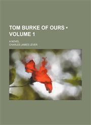 Tom Burke of Ours (Volume 1); A Novel,1154364097,9781154364095
