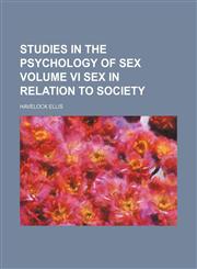 Studies in the Psychology of Sex Volume Vi Sex in Relation to Society,1150929448,9781150929441