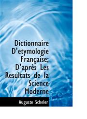 Dictionnaire D'étymologie Française; D'après Les Résultats de la Science Moderne,1116367319,9781116367317