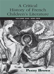 A Critical History of French Children's Literature: Volume One: 1600-1830 (Children's Literature and Culture),0415973260,9780415973267