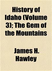History of Idaho (Volume 3); The Gem of the Mountains,1153383624,9781153383622