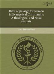 Rites of passage for women in Evangelical Christianity A theological and ritual analysis.,1243879742,9781243879745