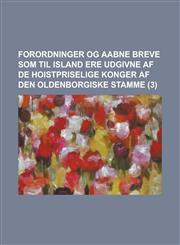 Forordninger Og Aabne Breve SOM Til Island Ere Udgivne AF de Hoistpriselige Konger AF Den Oldenborgiske Stamme Volume 3,1234406217,9781234406219