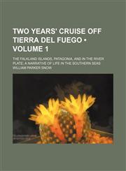 Two Years' Cruise Off Tierra Del Fuego (Volume 1); The Falkland Islands, Patagonia, and in the River Plate a Narrative of Life in the Southern Seas,1150901977,9781150901973