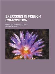 Exercises in French composition; for schools and colleges,1236597915,9781236597915