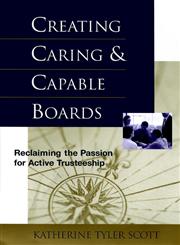 Creating Caring and Capable Boards Reclaiming the Passion for Active Trusteeship 1st Edition,0787942936,9780787942939