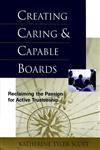 Creating Caring and Capable Boards Reclaiming the Passion for Active Trusteeship 1st Edition,0787942936,9780787942939