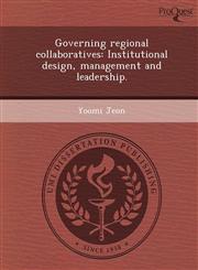 Governing regional collaboratives Institutional design, management and leadership.,1249904498,9781249904496