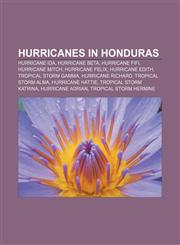 Hurricanes in Honduras Hurricane Ida, Hurricane Beta, Hurricane Fifi, Hurricane Mitch, Hurricane Felix, Hurricane Edith, Tropical Storm Gamma,1155208706,9781155208701