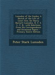 Lumsden of the Guides A Sketch of the Life of Lieut.-Gen. Sir Harry Burnett Lumsden, K. C. S. I., C. B., with Selections from His Correspond,1293656232,9781293656235