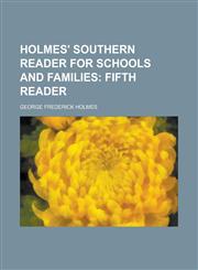 Holmes' Southern Reader for Schools and Families,1236955692,9781236955692