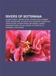 Rivers of Botswana Cuando River, Limpopo River, Shashe River, Zambezi River, Kariba Dam, Victoria Falls, Barotse Floodplain, Francistown,1157340350,9781157340355