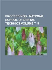 Proceedings | National School of Dental Technics Volume т. 5,1230093591,9781230093598